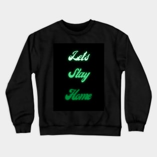 Let's Stay Home Green Edition Crewneck Sweatshirt